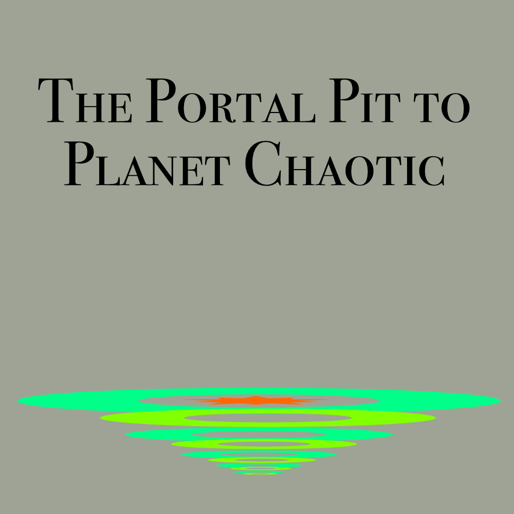 The Portal Pit to Planet Chaotic